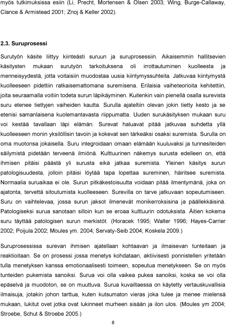 Jatkuvaa kiintymystä kuolleeseen pidettiin ratkaisemattomana suremisena. Erilaisia vaiheteorioita kehitettiin, joita seuraamalla voitiin todeta surun läpikäyminen.