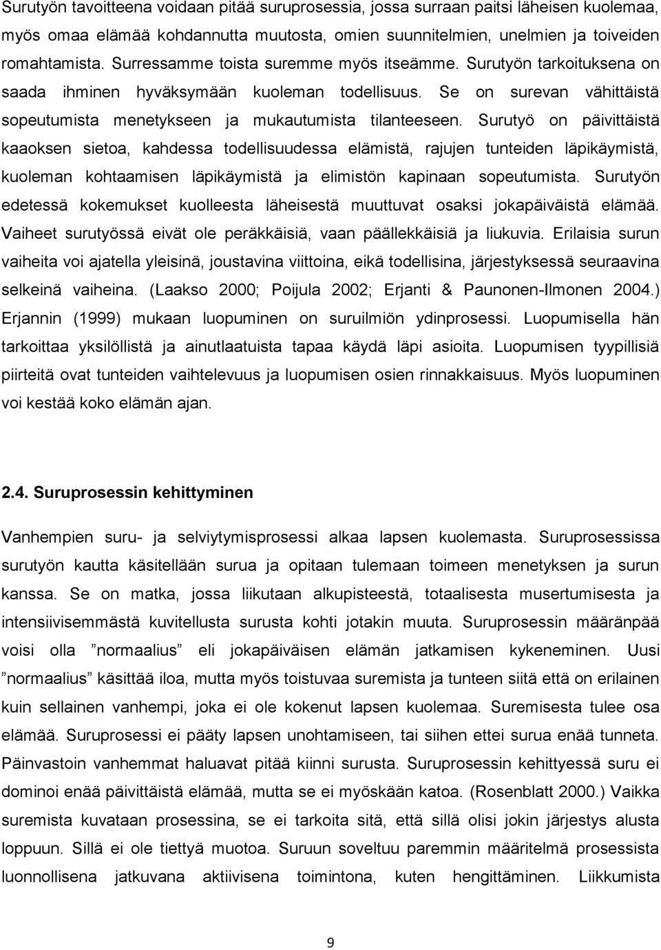 Surutyö on päivittäistä kaaoksen sietoa, kahdessa todellisuudessa elämistä, rajujen tunteiden läpikäymistä, kuoleman kohtaamisen läpikäymistä ja elimistön kapinaan sopeutumista.
