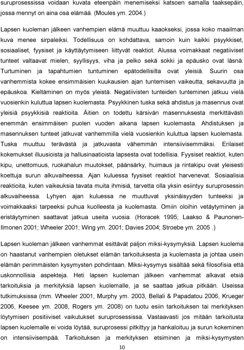 Todellisuus on kohdattava, samoin kuin kaikki psyykkiset, sosiaaliset, fyysiset ja käyttäytymiseen liittyvät reaktiot.
