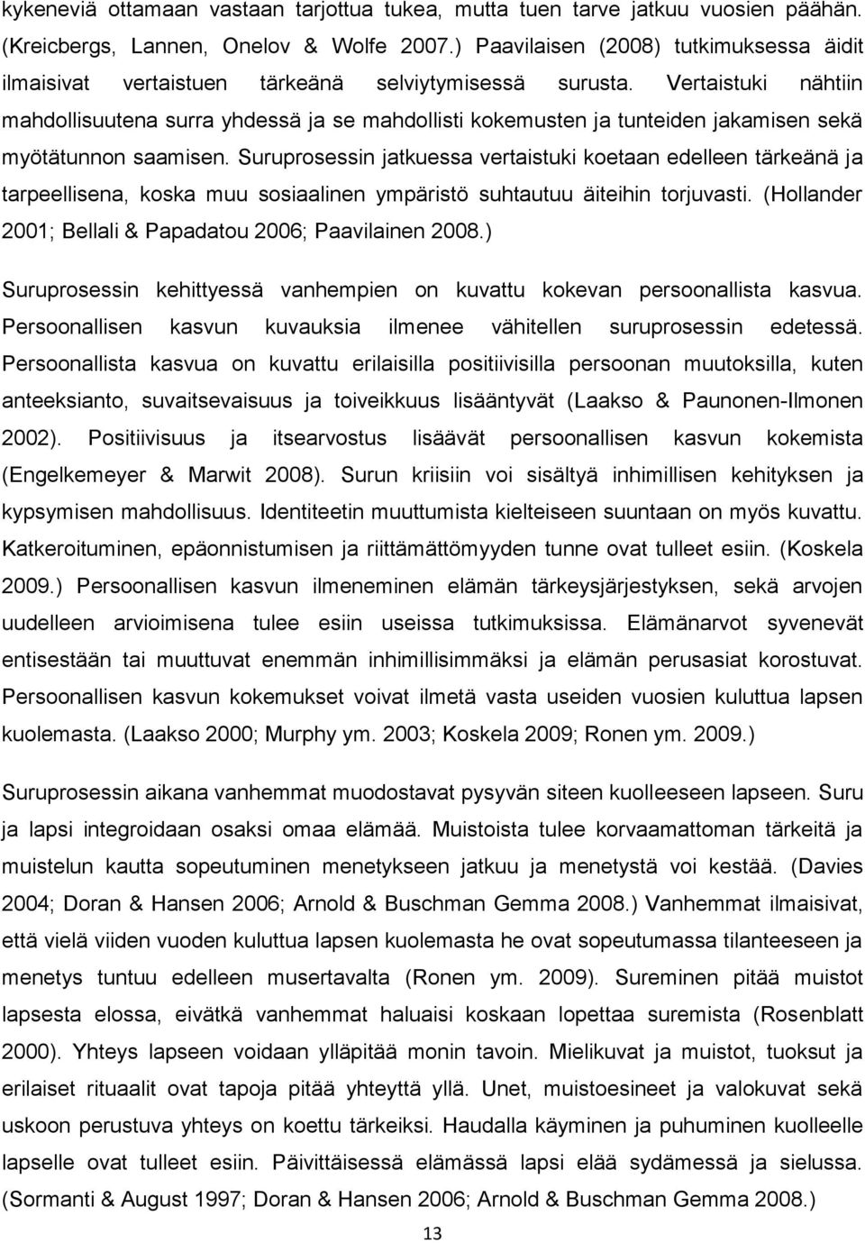 Vertaistuki nähtiin mahdollisuutena surra yhdessä ja se mahdollisti kokemusten ja tunteiden jakamisen sekä myötätunnon saamisen.