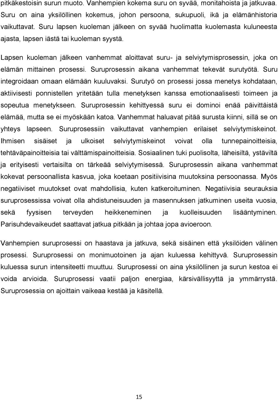 Lapsen kuoleman jälkeen vanhemmat aloittavat suru- ja selviytymisprosessin, joka on elämän mittainen prosessi. Suruprosessin aikana vanhemmat tekevät surutyötä.