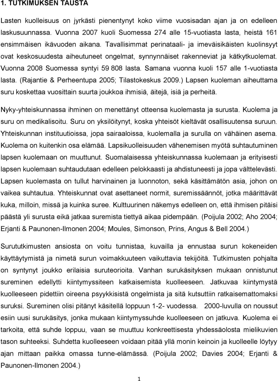 Tavallisimmat perinataali- ja imeväisikäisten kuolinsyyt ovat keskosuudesta aiheutuneet ongelmat, synnynnäiset rakenneviat ja kätkytkuolemat. Vuonna 2008 Suomessa syntyi 59 808 lasta.