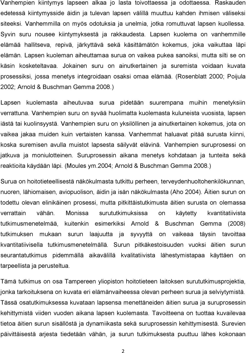 Lapsen kuolema on vanhemmille elämää hallitseva, repivä, järkyttävä sekä käsittämätön kokemus, joka vaikuttaa läpi elämän.