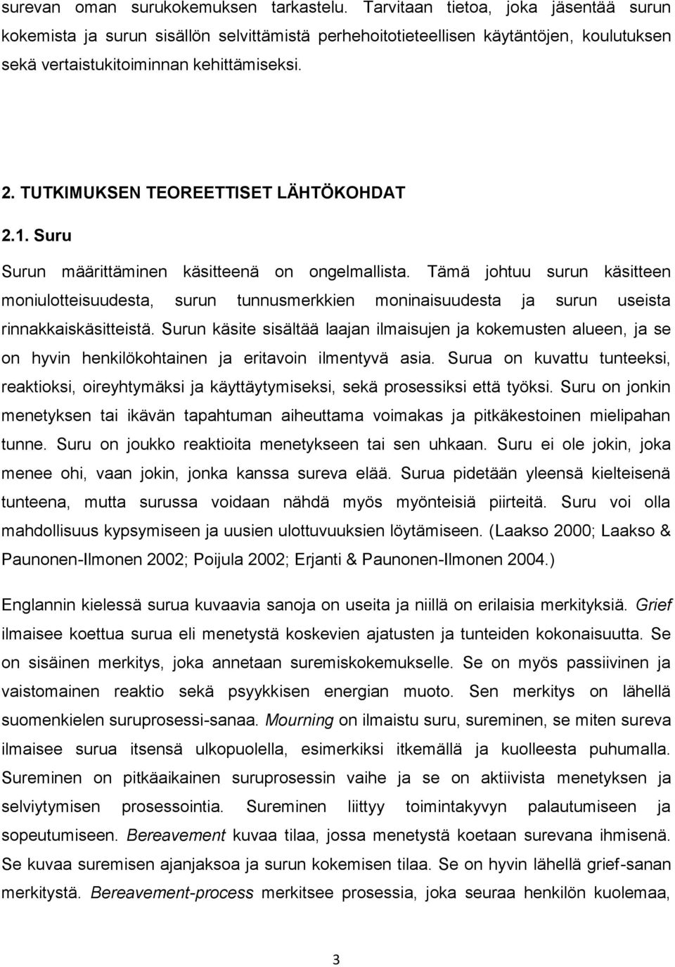 TUTKIMUKSEN TEOREETTISET LÄHTÖKOHDAT 2.1. Suru Surun määrittäminen käsitteenä on ongelmallista.