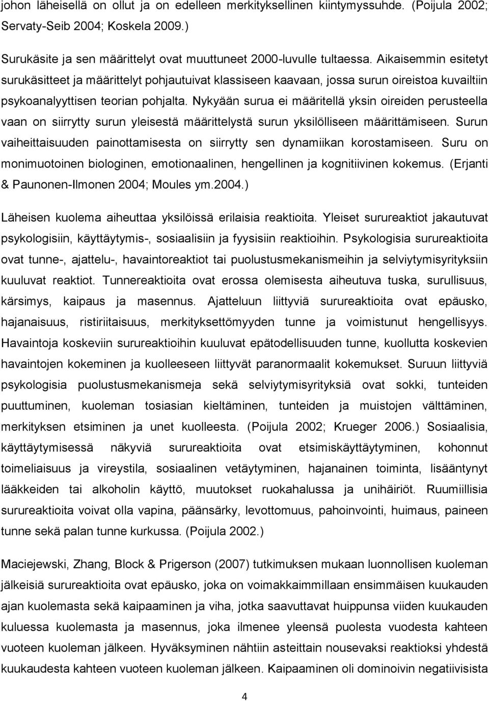 Nykyään surua ei määritellä yksin oireiden perusteella vaan on siirrytty surun yleisestä määrittelystä surun yksilölliseen määrittämiseen.