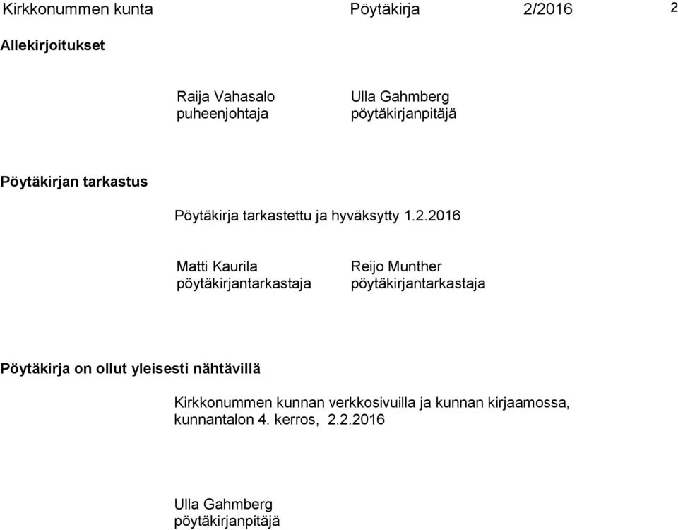 2016 Matti Kaurila pöytäkirjantarkastaja Reijo Munther pöytäkirjantarkastaja Pöytäkirja on ollut
