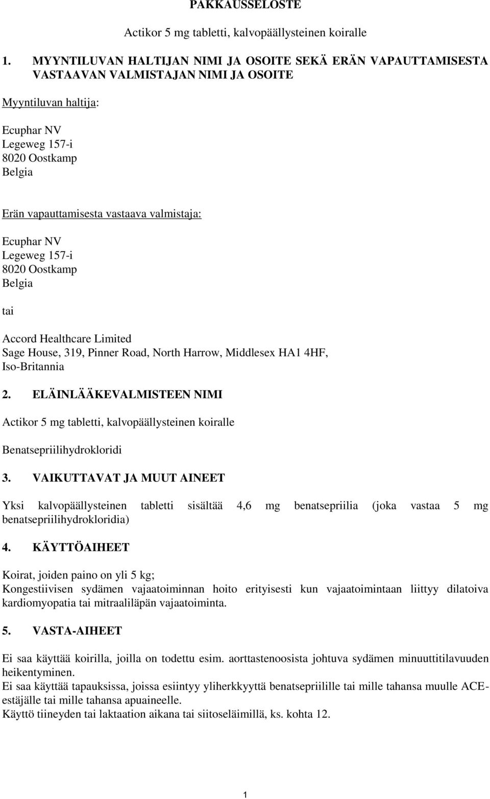 valmistaja: Ecuphar NV Legeweg 157-i 8020 Oostkamp Belgia tai Accord Healthcare Limited Sage House, 319, Pinner Road, North Harrow, Middlesex HA1 4HF, Iso-Britannia 2.