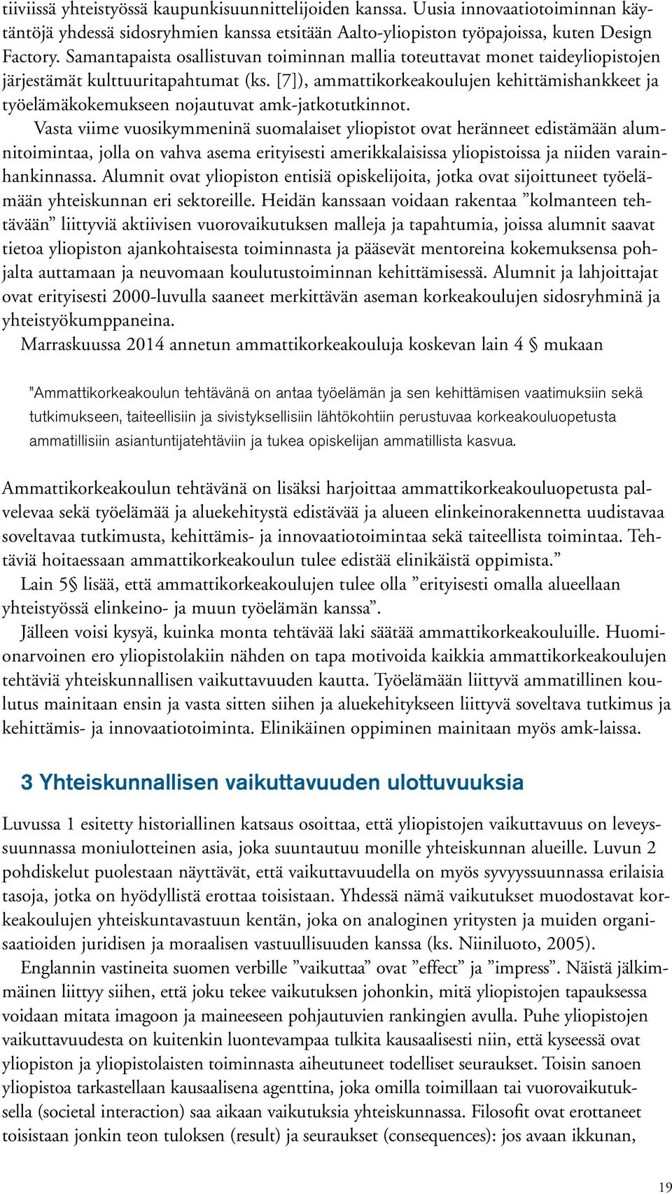 [7]), ammattikorkeakoulujen kehittämishankkeet ja työelämäkokemukseen nojautuvat amk-jatkotutkinnot.