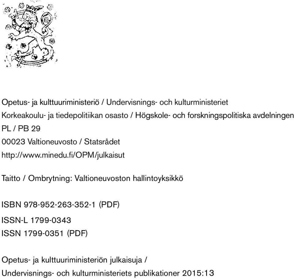 fi/opm/julkaisut Taitto / Ombrytning: Valtioneuvoston hallintoyksikkö ISBN 978-952-263-352-1 (PDF) ISSN-L 1799-0343