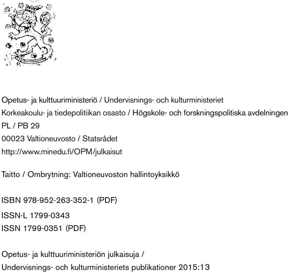 fi/opm/julkaisut Taitto / Ombrytning: Valtioneuvoston hallintoyksikkö ISBN 978-952-263-352-1 (PDF) ISSN-L 1799-0343