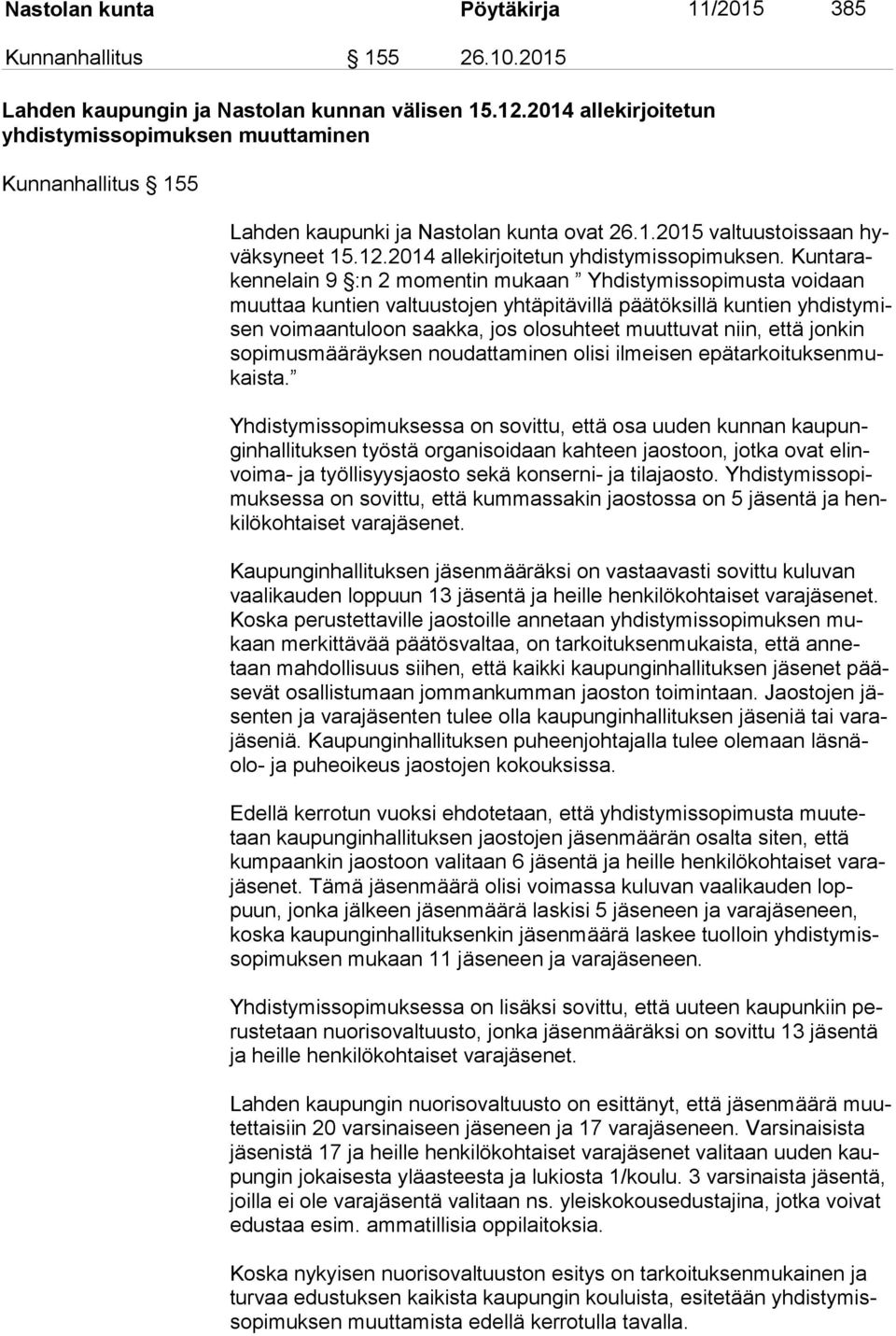 muuttaminen Kunnanhallitus 155 Lahden kaupunki ja Nastolan kunta ovat 26.1.2015 valtuustoissaan hyväk sy neet 15.12.2014 allekirjoitetun yhdistymissopimuksen.