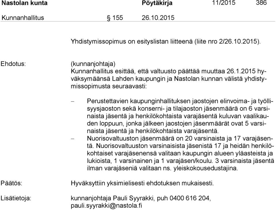 2015 hyväk sy mään sä Lahden kaupungin ja Nastolan kunnan välistä yh dis tymis so pi mus ta seuraavasti: Perustettavien kaupunginhallituksen jaostojen elinvoima- ja työl lisyys jaos ton sekä