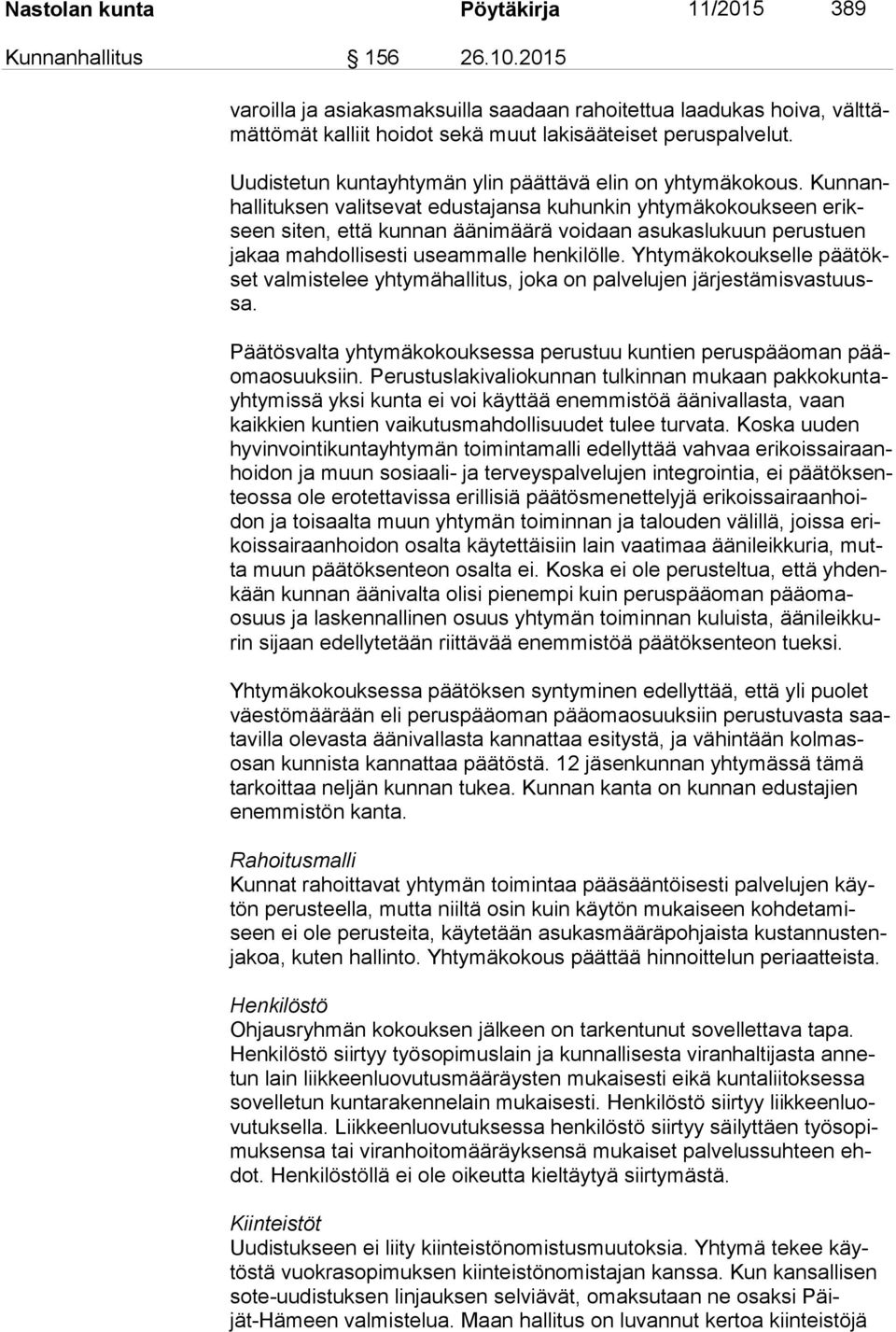 Uudistetun kuntayhtymän ylin päättävä elin on yhtymäkokous.