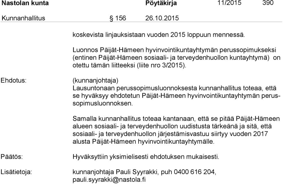 (kunnanjohtaja) Lausuntonaan perussopimusluonnoksesta kunnanhallitus toteaa, että se hyväksyy ehdotetun Päijät-Hämeen hyvinvointikuntayhtymän pe russo pi mus luon nok sen.