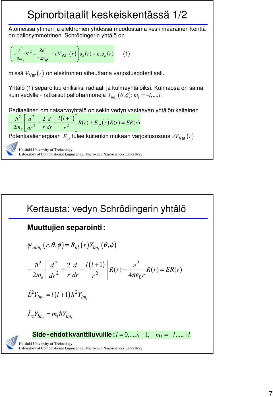 Kulmaosa on sama Y θφ, ; m = l,..., l.