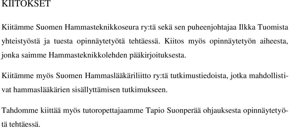 Kiitämme myös Suomen Hammaslääkäriliitto ry:tä tutkimustiedoista, jotka mahdollistivat hammaslääkärien