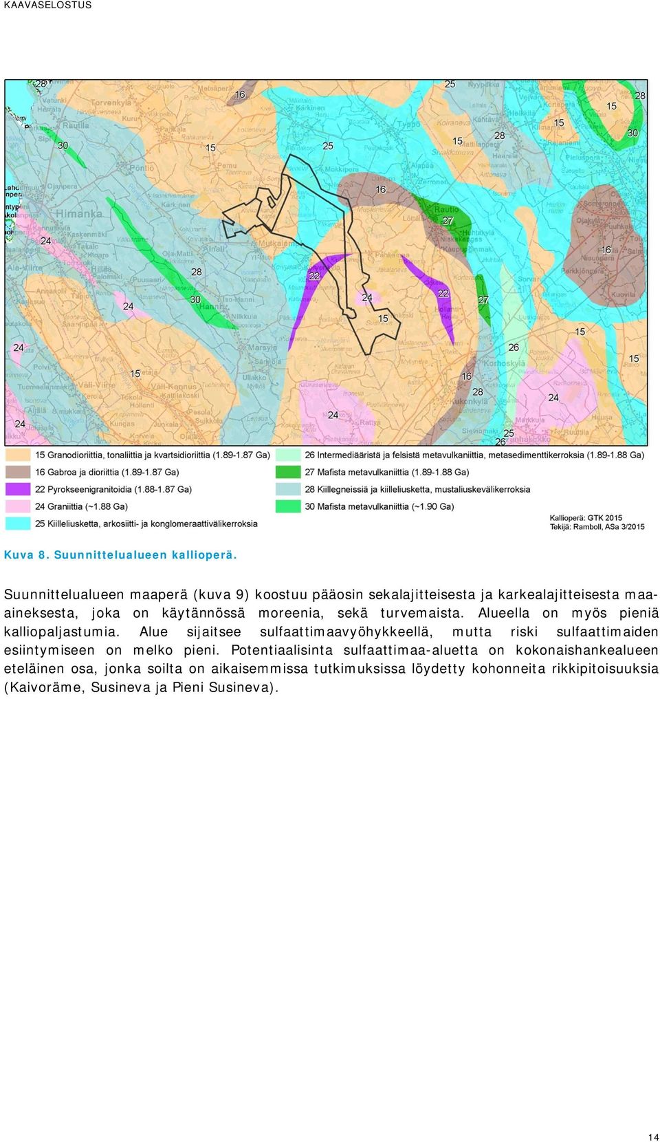 moreenia, sekä turvemaista. Alueella on myös pieniä kalliopaljastumia.