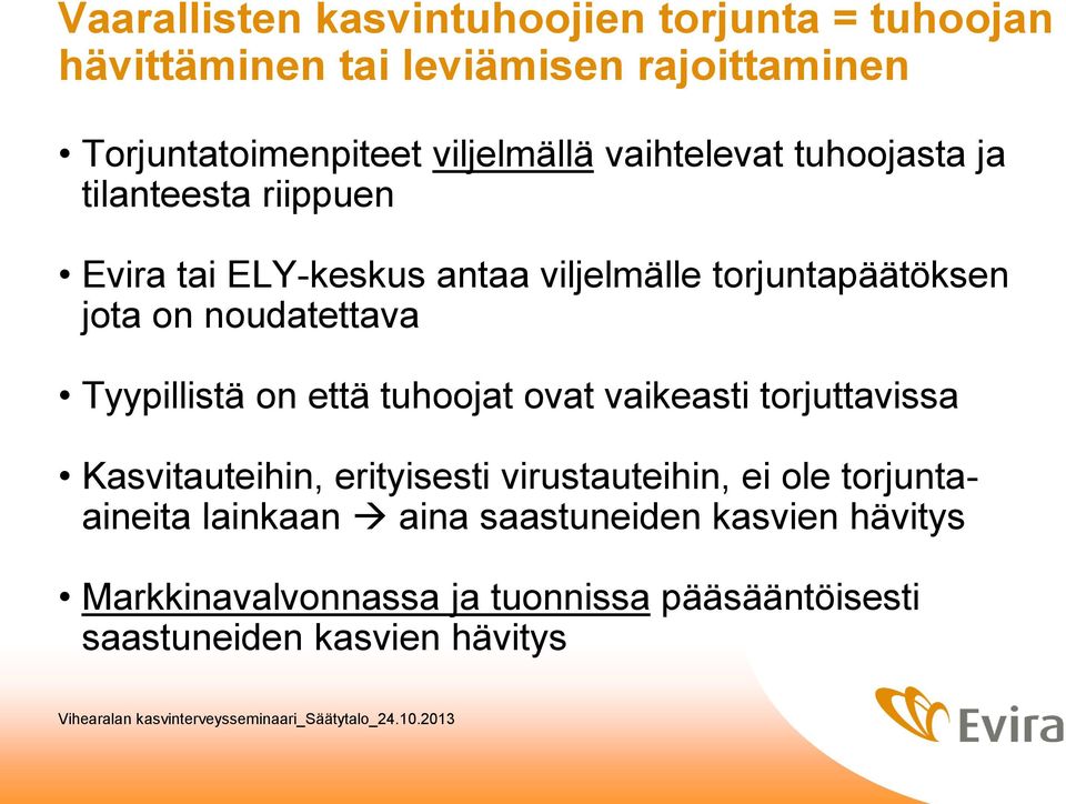 noudatettava Tyypillistä on että tuhoojat ovat vaikeasti torjuttavissa Kasvitauteihin, erityisesti virustauteihin, ei ole