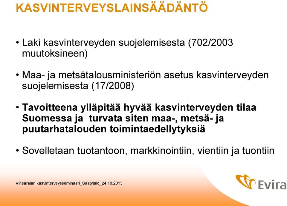 Tavoitteena ylläpitää hyvää kasvinterveyden tilaa Suomessa ja turvata siten maa-, metsä-