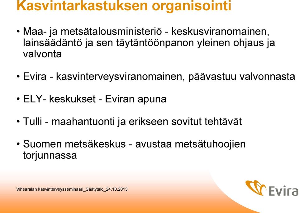 kasvinterveysviranomainen, päävastuu valvonnasta ELY- keskukset - Eviran apuna Tulli