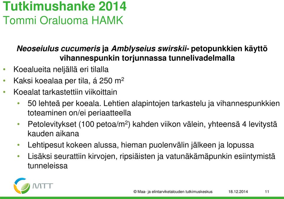 Lehtien alapintjen tarkastelu ja vihannespunkkien tteaminen n/ei periaatteella Petlevitykset (100 peta/m 2 ) kahden viikn välein, yhteensä 4 levitystä