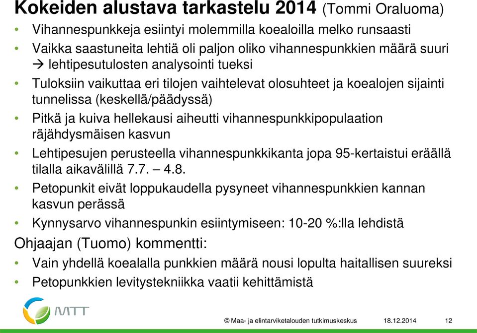 kasvun Lehtipesujen perusteella vihannespunkkikanta jpa 95-kertaistui eräällä tilalla aikavälillä 7.7. 4.8.