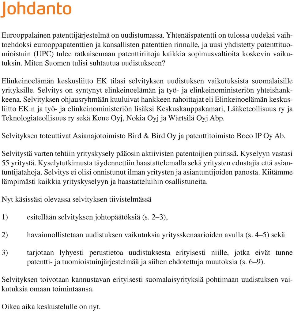 sopimusvaltioita koskevin vaikutuksin. Miten Suomen tulisi suhtautua uudistukseen? Elinkeinoelämän keskusliitto EK tilasi selvityksen uudistuksen vaikutuksista suomalaisille yrityksille.