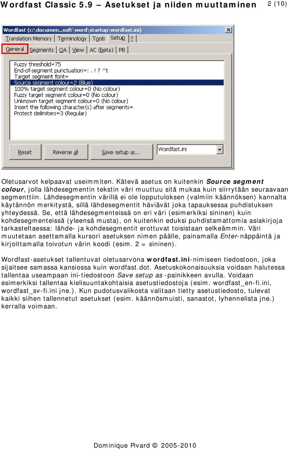 Lähdesegmentin värillä ei ole lopputuloksen (valmiin käännöksen) kannalta käytännön merkitystä, sillä lähdesegmentit häviävät joka tapauksessa puhdistuksen yhteydessä.