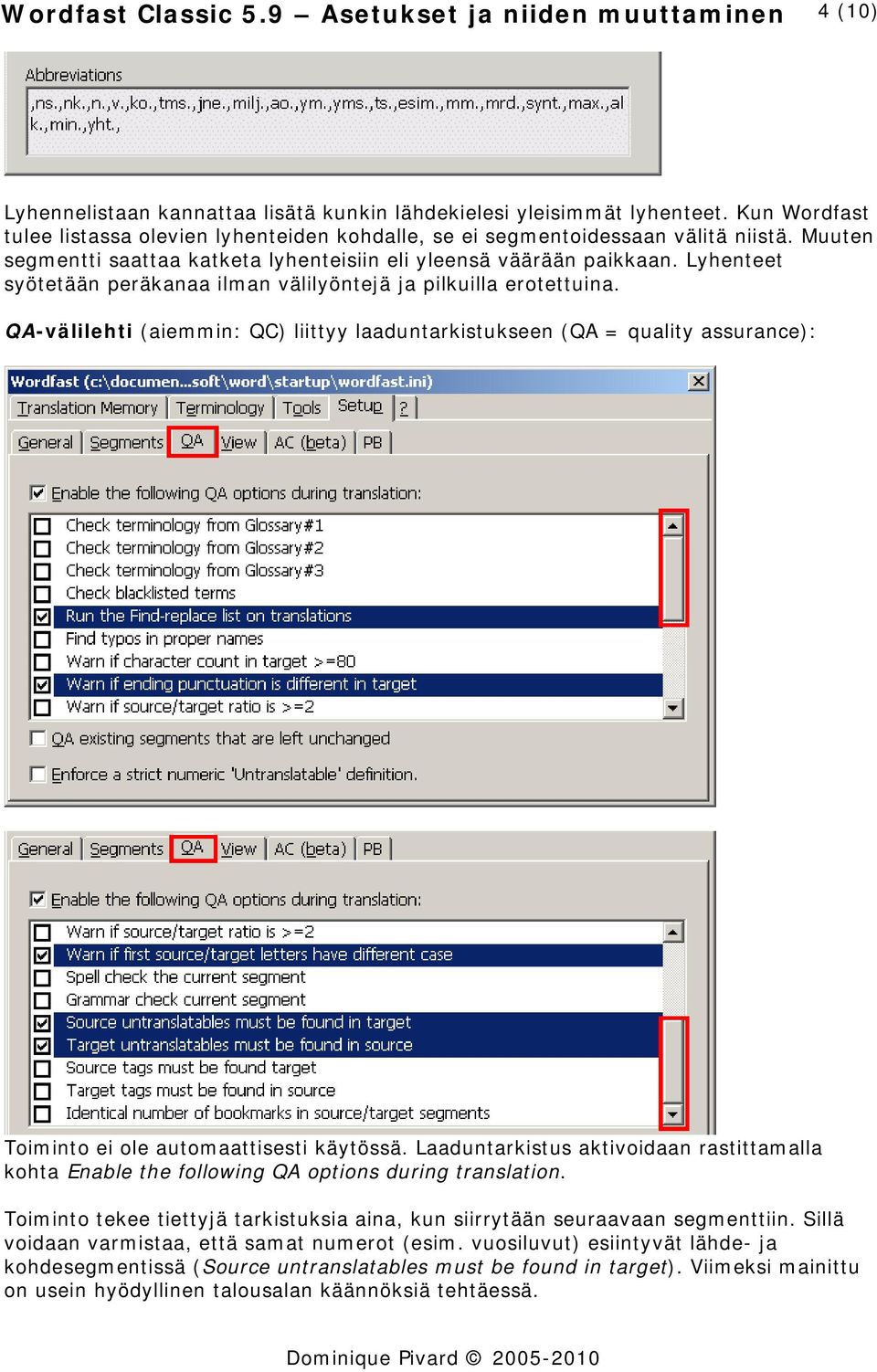 Lyhenteet syötetään peräkanaa ilman välilyöntejä ja pilkuilla erotettuina. QA-välilehti (aiemmin: QC) liittyy laaduntarkistukseen (QA = quality assurance): Toiminto ei ole automaattisesti käytössä.