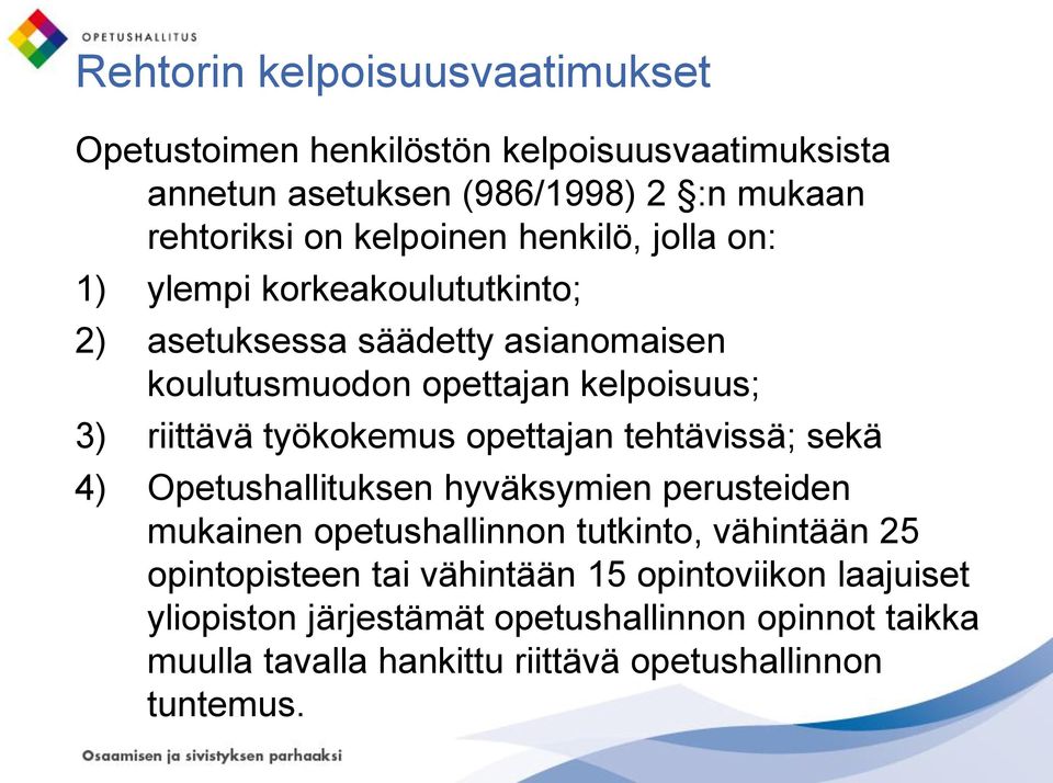 työkokemus opettajan tehtävissä; sekä 4) Opetushallituksen hyväksymien perusteiden mukainen opetushallinnon tutkinto, vähintään 25 opintopisteen