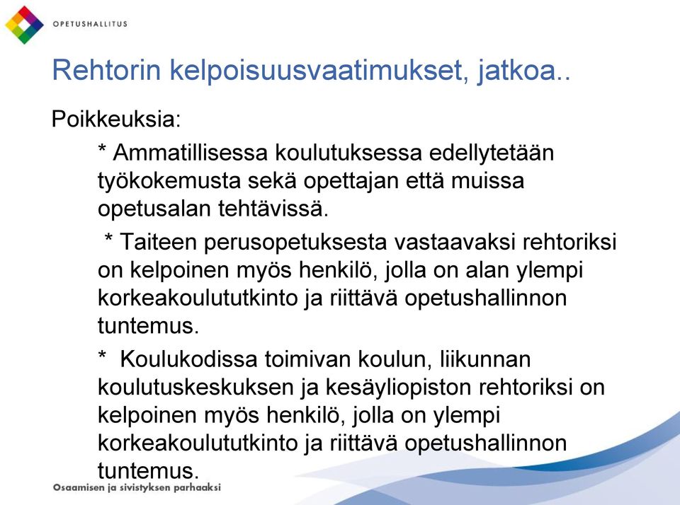 * Taiteen perusopetuksesta vastaavaksi rehtoriksi on kelpoinen myös henkilö, jolla on alan ylempi korkeakoulututkinto ja