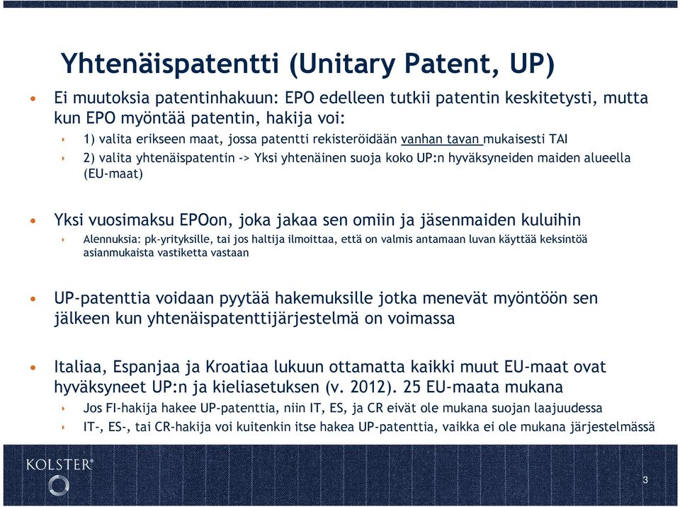 jäsenmaiden kuluihin Alennuksia: pk-yrityksille, tai jos haltija ilmoittaa, että on valmis antamaan luvan käyttää keksintöä asianmukaista vastiketta vastaan UP-patenttia voidaan pyytää hakemuksille