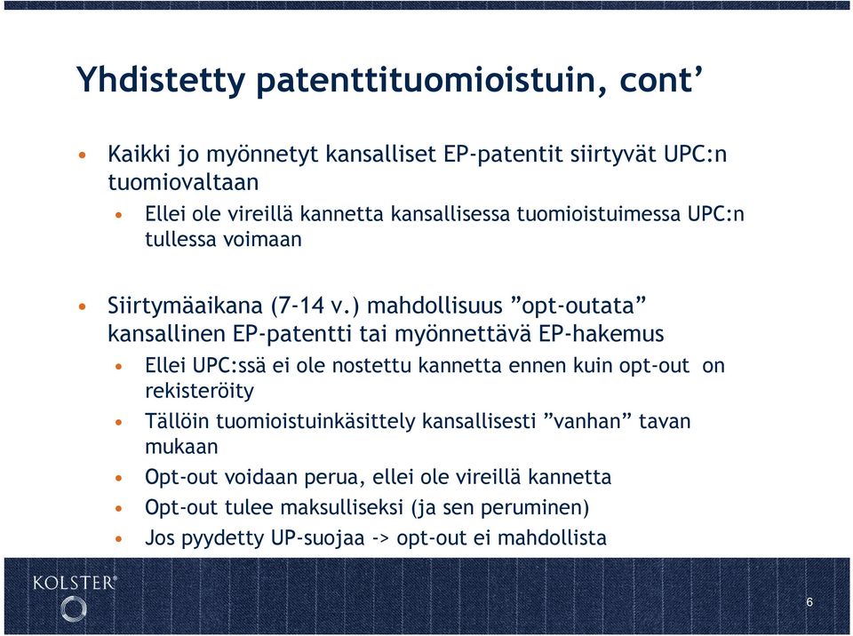 ) mahdollisuus opt-outata kansallinen EP-patentti tai myönnettävä EP-hakemus Ellei UPC:ssä ei ole nostettu kannetta ennen kuin opt-out on