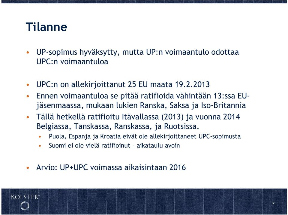 2013 Ennen voimaantuloa se pitää ratifioida vähintään 13:ssa EUjäsenmaassa, mukaan lukien Ranska, Saksa ja Iso-Britannia Tällä