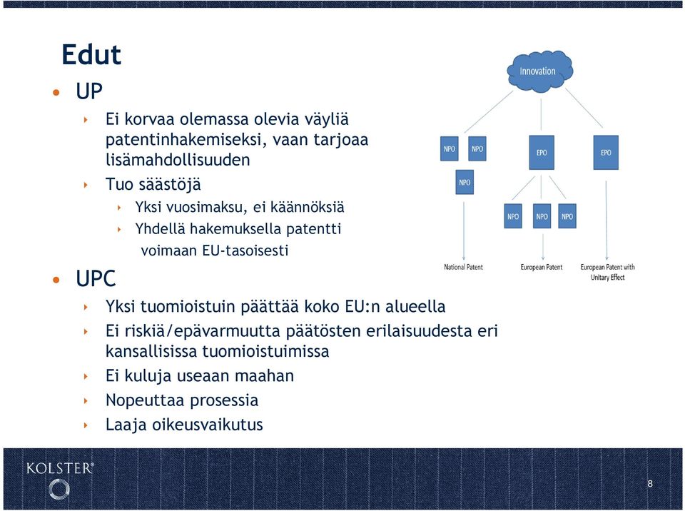 voimaan EU-tasoisesti Yksi tuomioistuin päättää koko EU:n alueella Ei riskiä/epävarmuutta