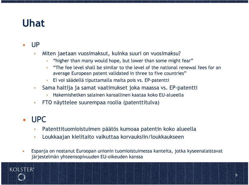 five countries Ei voi säädellä tiputtamalla maita pois vs. EP-patentti Sama haltija ja samat vaatimukset joka maassa vs.