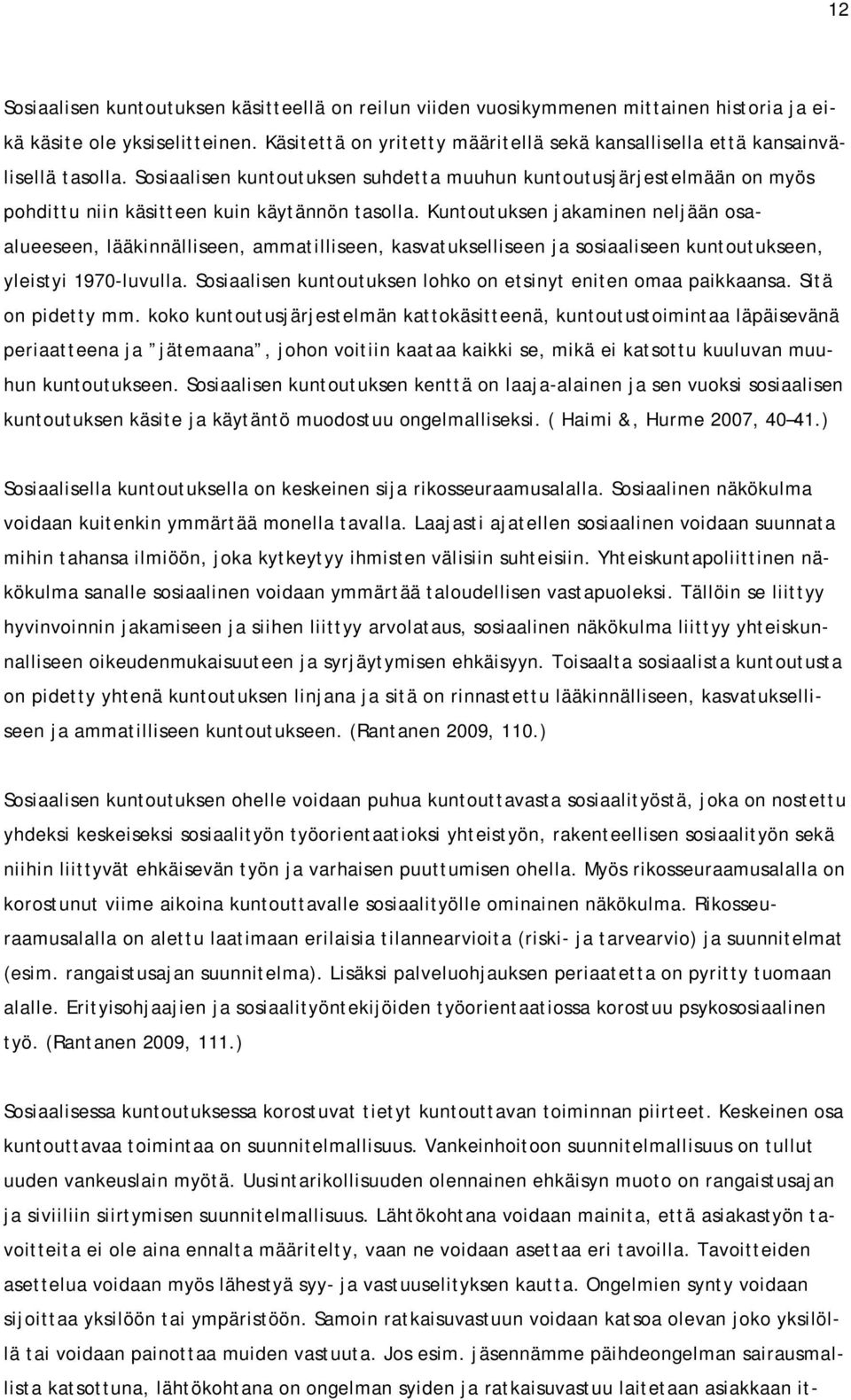 Sosiaalisen kuntoutuksen suhdetta muuhun kuntoutusjärjestelmään on myös pohdittu niin käsitteen kuin käytännön tasolla.
