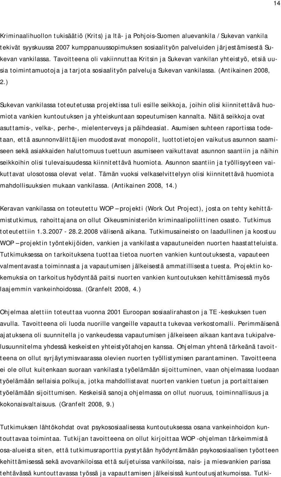 ) Sukevan vankilassa toteutetussa projektissa tuli esille seikkoja, joihin olisi kiinnitettävä huomiota vankien kuntoutuksen ja yhteiskuntaan sopeutumisen kannalta.