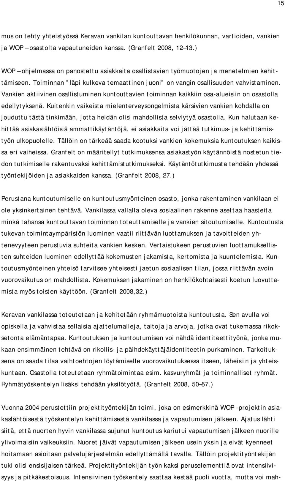 Vankien aktiivinen osallistuminen kuntouttavien toiminnan kaikkiin osa-alueisiin on osastolla edellytyksenä.