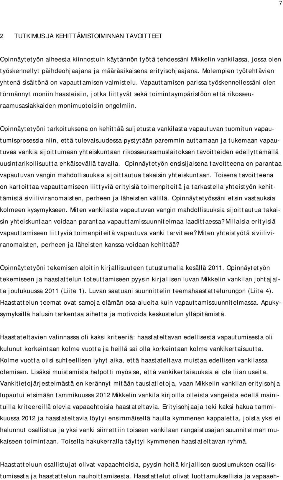 Vapauttamisen parissa työskennellessäni olen törmännyt moniin haasteisiin, jotka liittyvät sekä toimintaympäristöön että rikosseuraamusasiakkaiden monimuotoisiin ongelmiin.