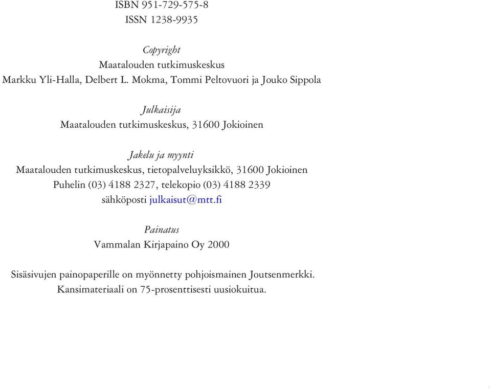 tutkimuskeskus, tietopalveluyksikkö, 31600 Jokioinen Puhelin (03) 4188 2327, telekopio (03) 4188 2339 sähköposti julkaisut@mtt.