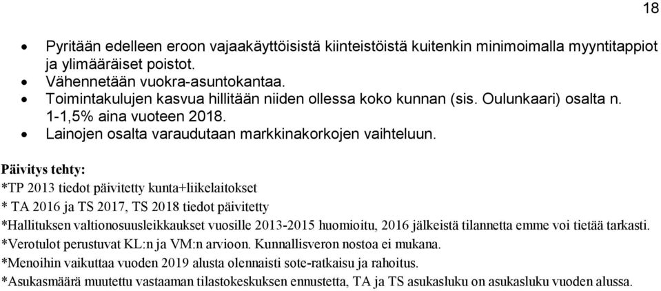 Päivitys tehty: *TP 2013 tiedot päivitetty kunta+liikelaitokset * TA 2016 ja TS 2017, TS 2018 tiedot päivitetty *Hallituksen valtionosuusleikkaukset vuosille 2013-2015 huomioitu, 2016 jälkeistä