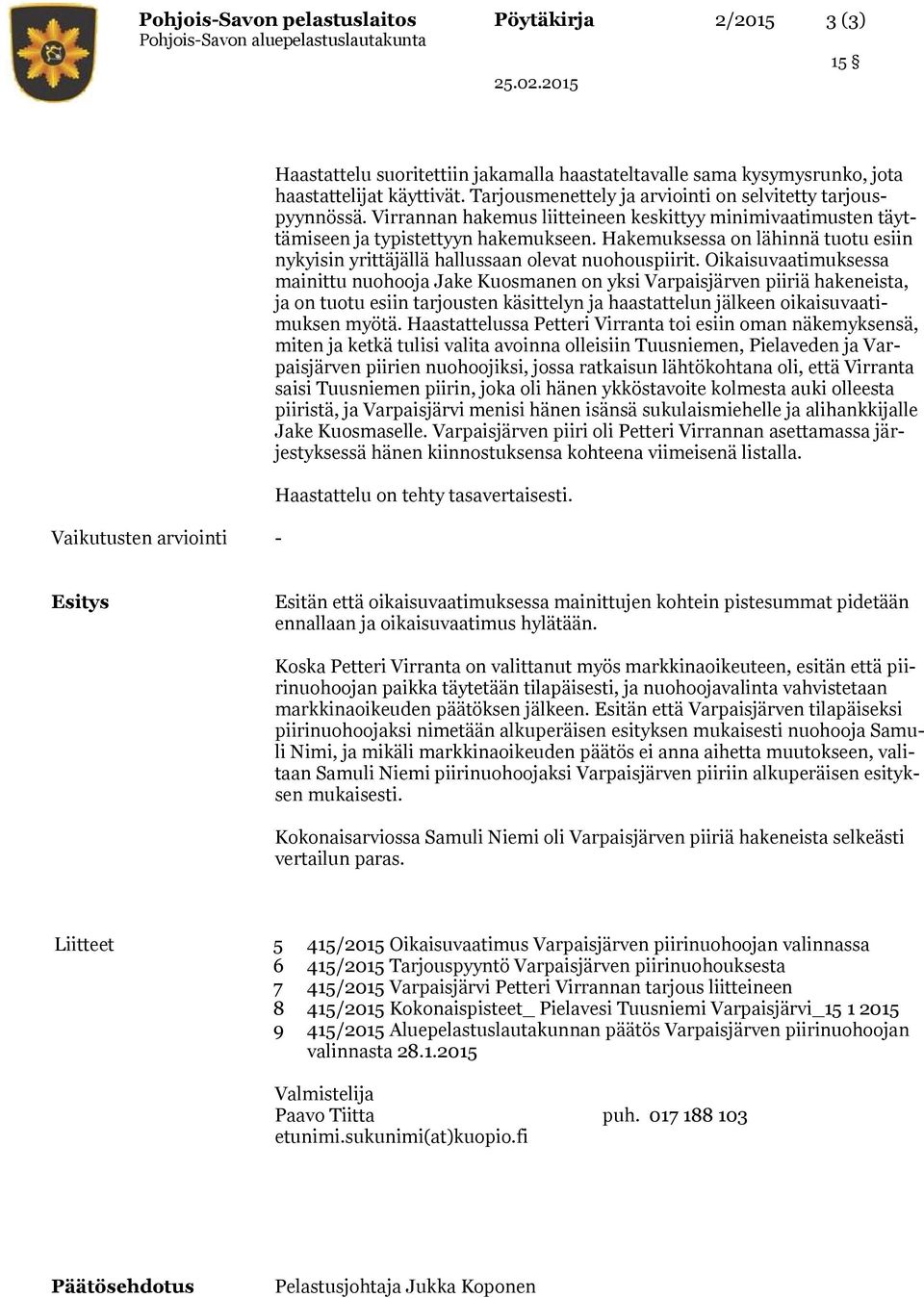 Hakemuksessa on lähinnä tuotu esiin nykyisin yrittäjällä hallussaan olevat nuohouspiirit.