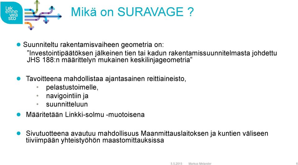 johdettu JHS 188:n määrittelyn mukainen keskilinjageometria Tavoitteena mahdollistaa ajantasainen reittiaineisto,