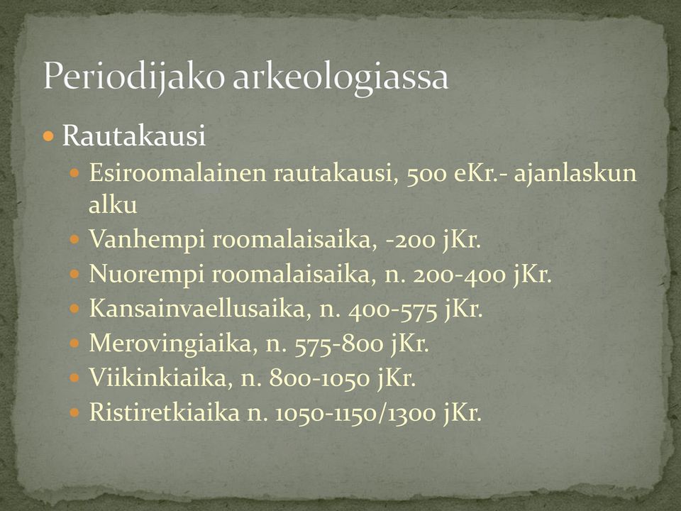 Nuorempi roomalaisaika, n. 200-400 jkr. Kansainvaellusaika, n.