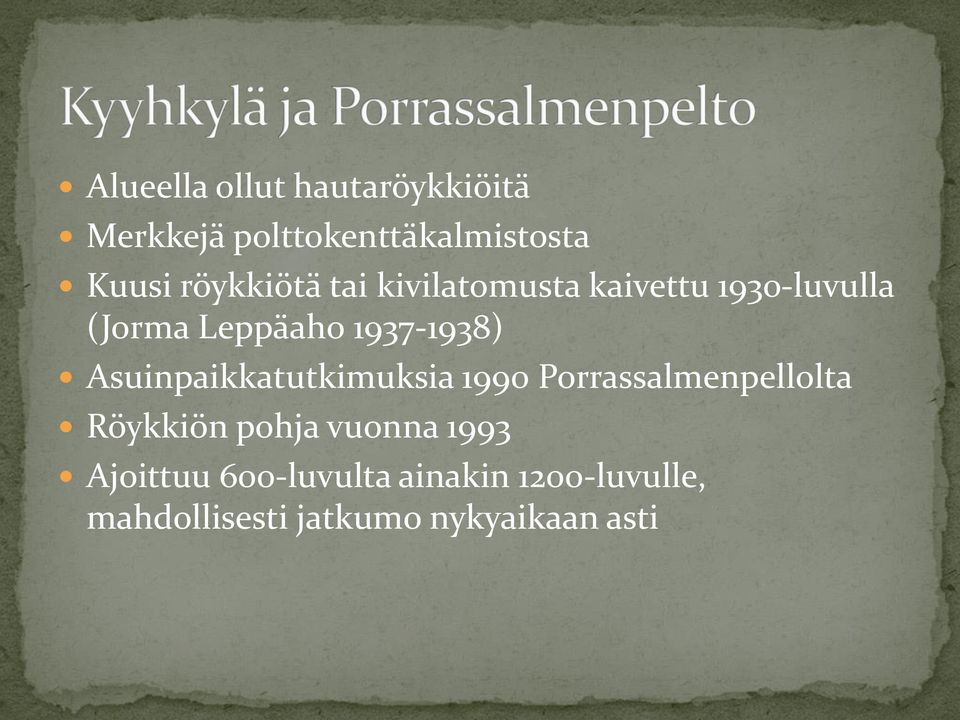 1937-1938) Asuinpaikkatutkimuksia 1990 Porrassalmenpellolta Röykkiön pohja