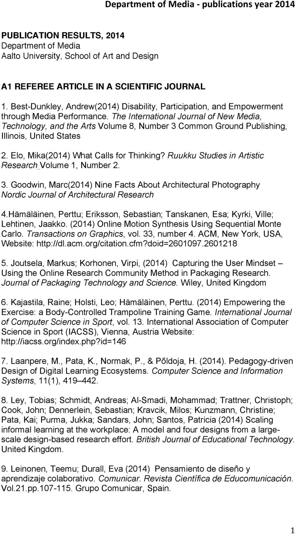 The International Journal of New Media, Technology, and the Arts Volume 8, Number 3 Common Ground Publishing, Illinois, United States 2. Elo, Mika(2014) What Calls for Thinking?