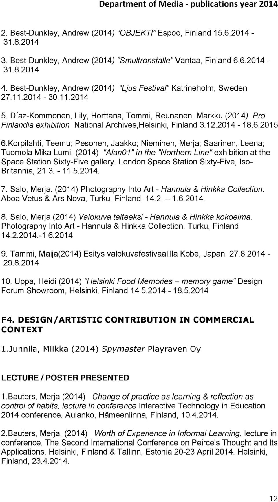 Díaz-Kommonen, Lily, Horttana, Tommi, Reunanen, Markku (2014) Pro Finlandia exhibition National Archives,Helsinki, Finland 3.12.2014-18.6.2015 6.
