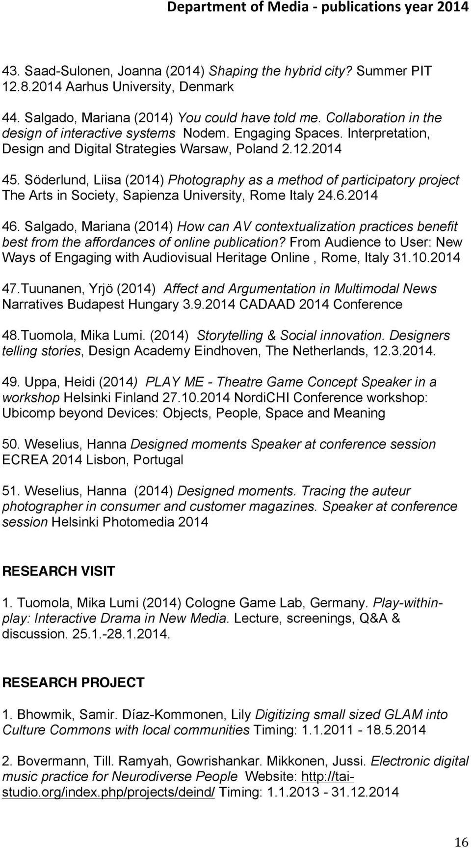 Söderlund, Liisa (2014) Photography as a method of participatory project The Arts in Society, Sapienza University, Rome Italy 24.6.2014 46.