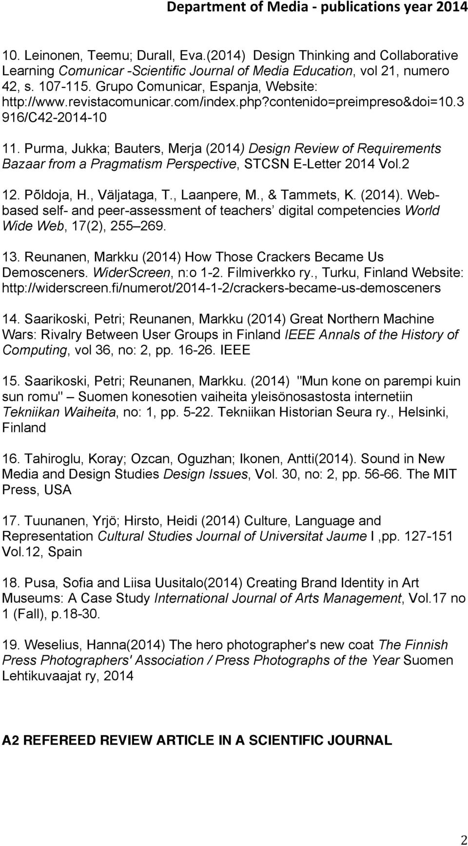 Purma, Jukka; Bauters, Merja (2014) Design Review of Requirements Bazaar from a Pragmatism Perspective, STCSN E-Letter 2014 Vol.2 12. Põldoja, H., Väljataga, T., Laanpere, M., & Tammets, K. (2014). Webbased self- and peer-assessment of teachers digital competencies World Wide Web, 17(2), 255 269.